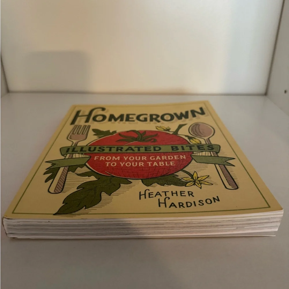 Homegrown‎ Illustrated Bites Cookbook From Garden to Table by Heather Hardison
